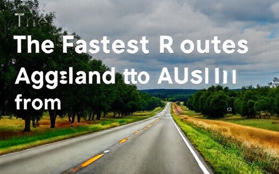 The Fastest Routes from Aggieland to Austin: A Time-Saving Guide*