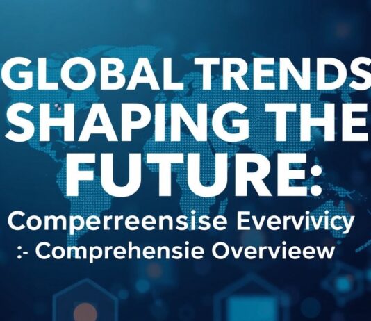 Global Trends Shaping the Future: A Comprehensive Overview