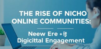 The Rise of Niche Online Communities: A New Era of Digital Engagement