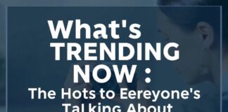 What's Trending Now: The Hottest Topics Everyone's Talking About